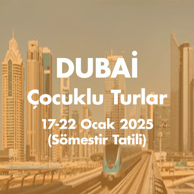 ÇT DUBAI 17-22 Ocak 2025