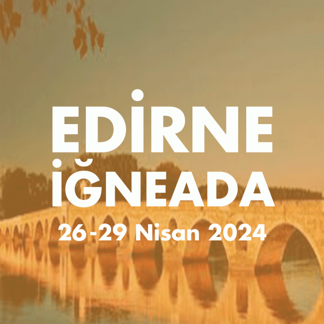 EDIRNE-İGNEADA 26-29 NİSAN 2024