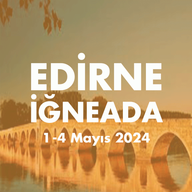 EDIRNE-İGNEADA 1-4 MAYIS 2024