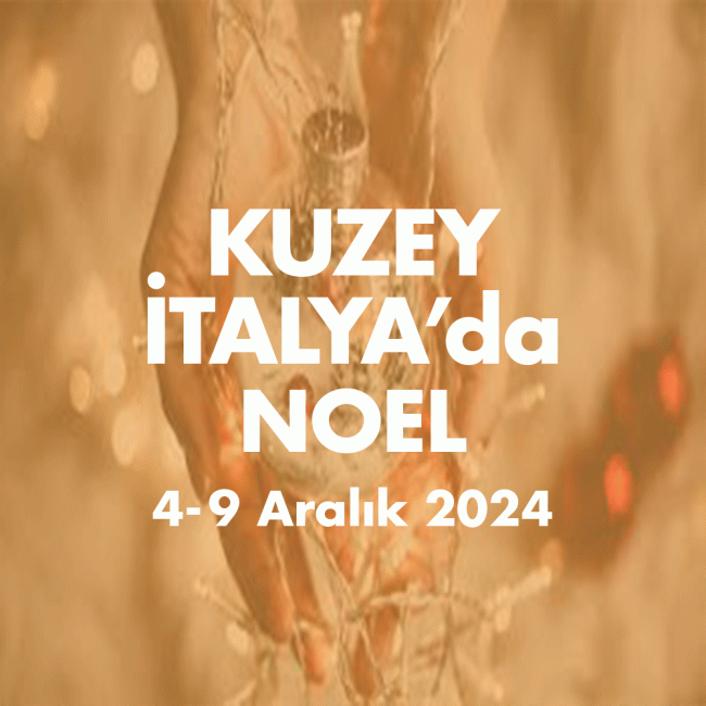 KUZEY ITALYA NOEL PAZARLARI 4-9 ARALIK 2024