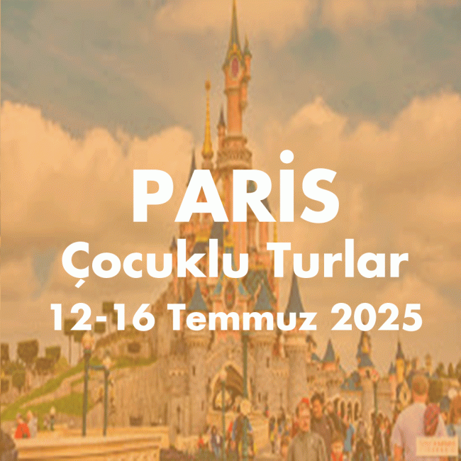 ÇOCUKLU TUR PARİS 12-16 Temmuz 2025