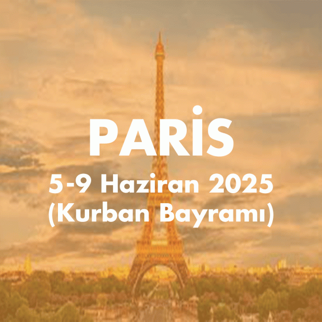 PARIS 5-9 HAZIRAN 2025 (Kurban Bayramı)