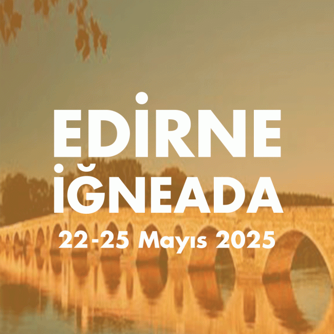 EDIRNE 22-25 MAYIS 2025